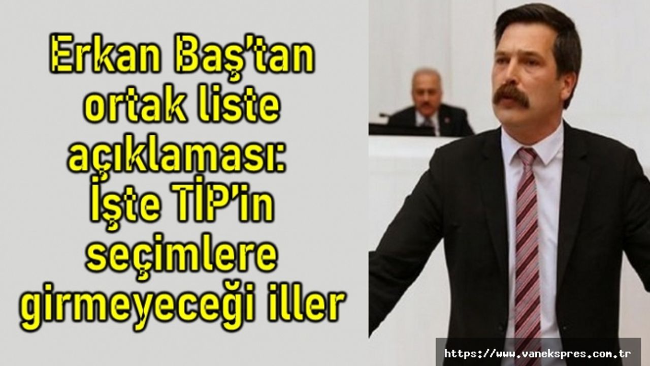 TİP partisinden ortak liste açıklaması Van ve 18 ilde...