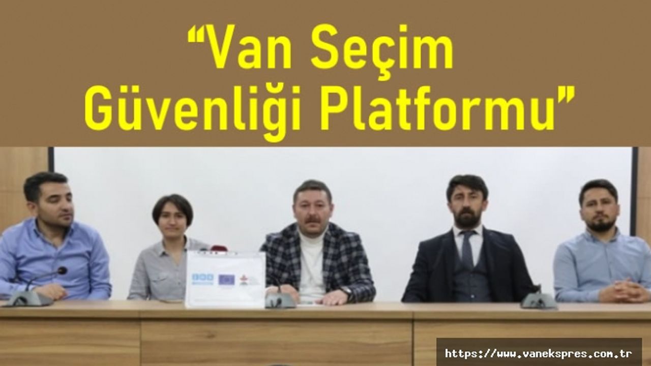 Van ‘Seçim Güvenliği Platformu’ kuruldu