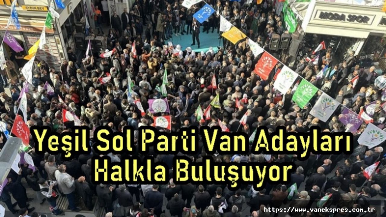 Yeşil Sol Parti Van Adayları Halkla Buluşuyor