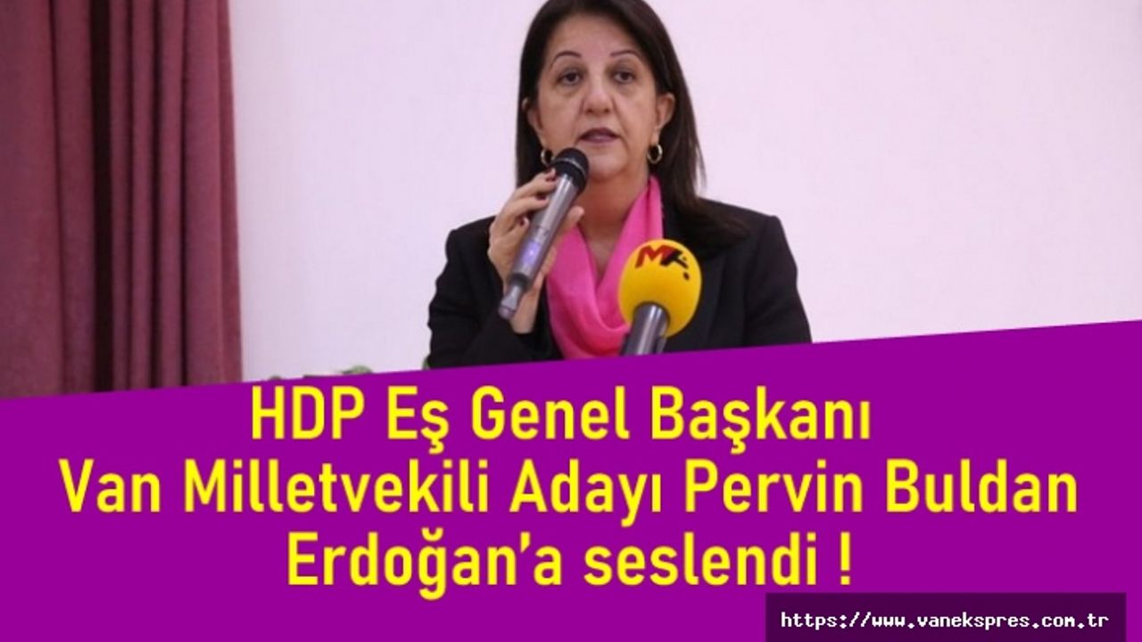 Yeşil Sol Parti Van Milletvekili Adayı Pervin Buldan Erdoğan’a seslendi !