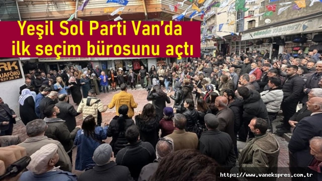 Yeşil Sol Parti Van’da ilk seçim bürosunu açtı