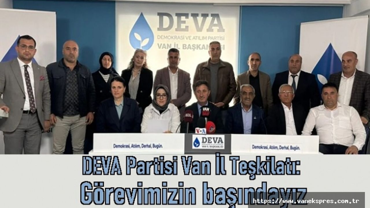 DEVA Partisi Van İl Teşkilatı: Görevimizin başındayız