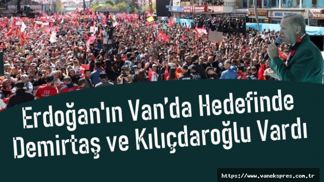 Erdoğan Van Mitinginde Demirtaş ve Kılıçdaroğlu'nu Hedef Aldı