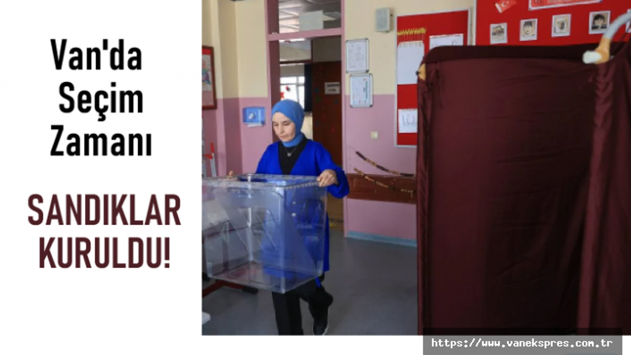 Van Seçime Hazır, okullarda sandıklar kuruldu