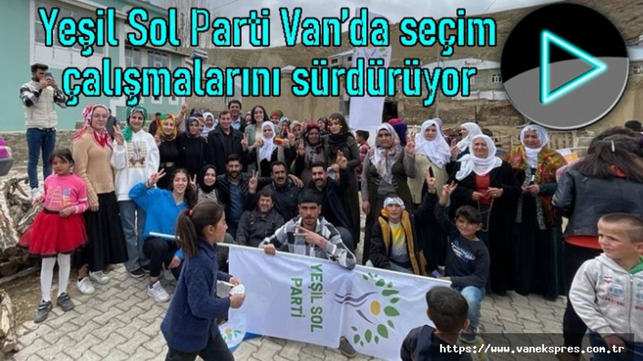 Yeşil Sol Parti Van’da seçim çalışmalarını sürdürüyor