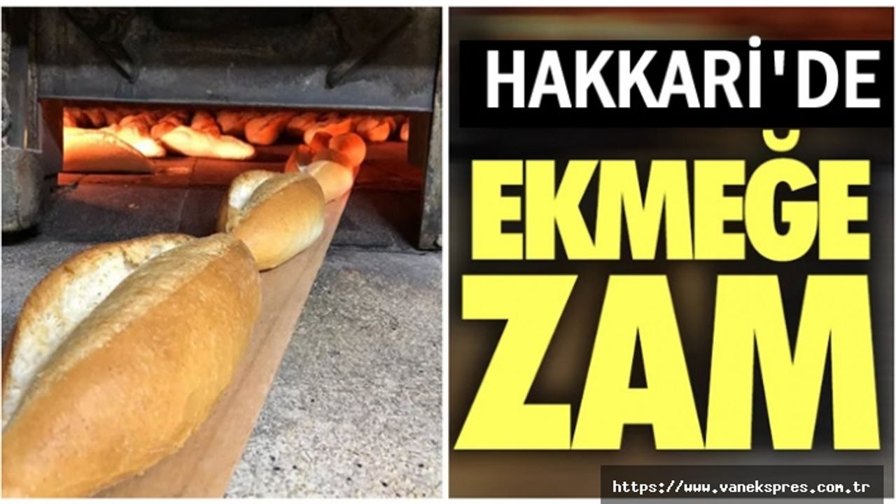 Hakkari'de ekmeğe zam! 2 TL zamlandı