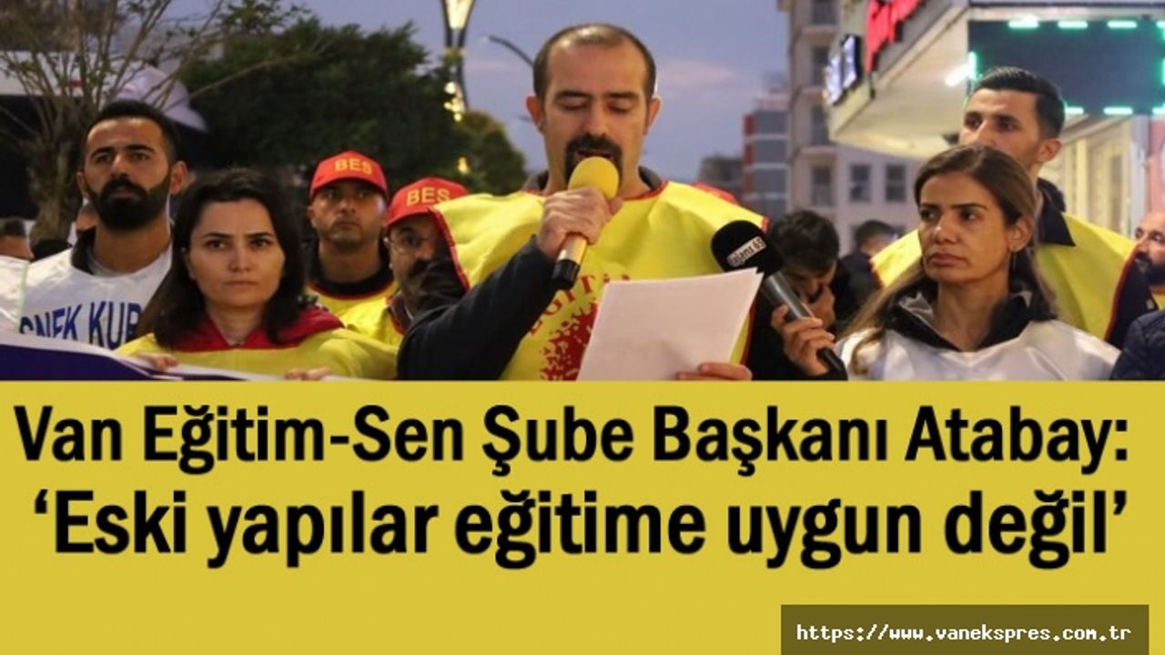 Van Eğitim-Sen: ‘Eski yapılar eğitime uygun değil’