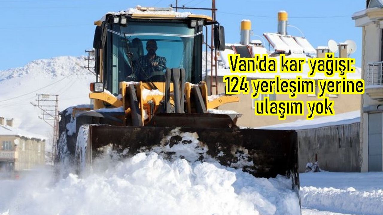 Van'da karla mücadele sürüyor: 124 yerleşim yeri kapalı