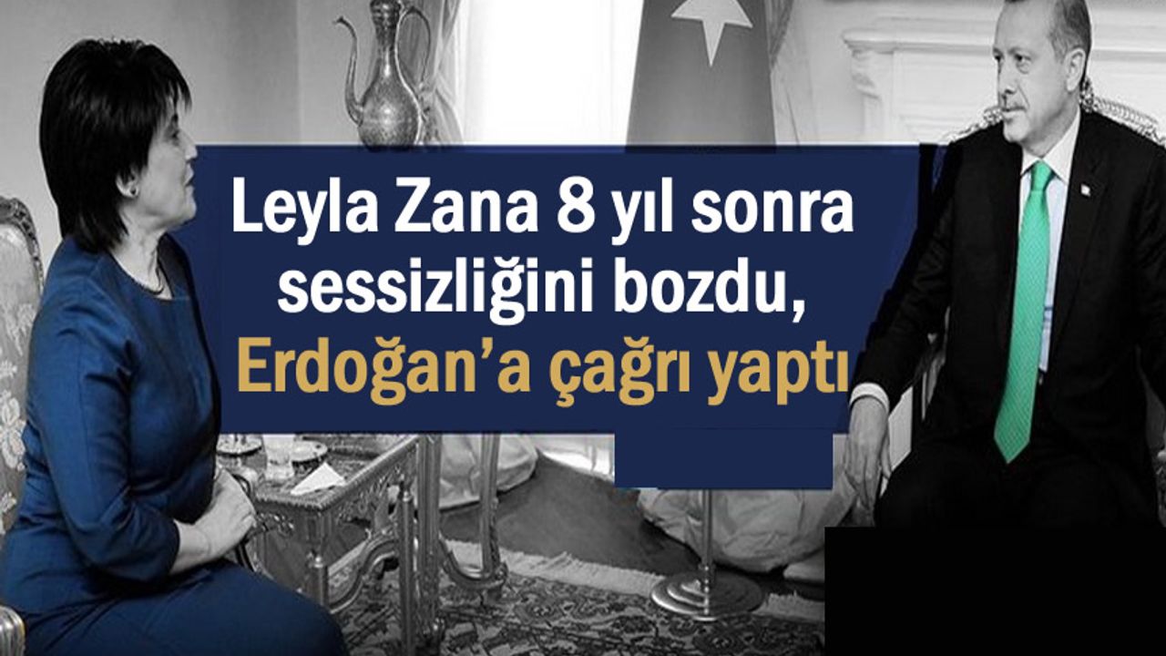 Leyla Zana 8 yıl sonra konuştu, Erdoğan’a çağrı yaptı
