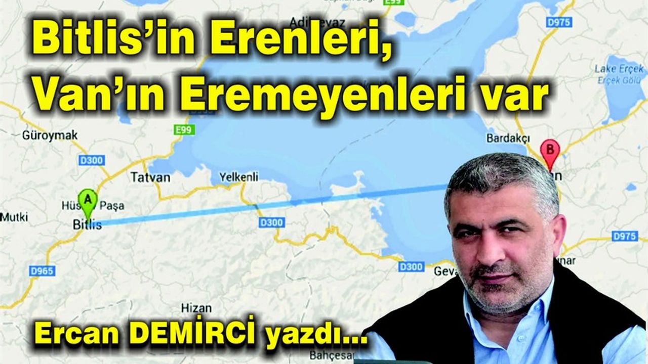 Bitlis’in Erenleri, Van’ın eremeyenleri var