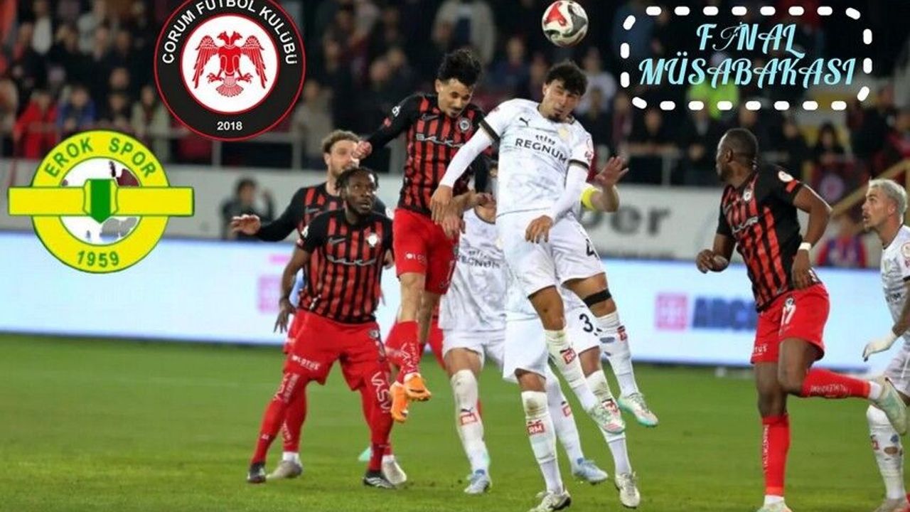 Çorumspor-Erokspor: Süper Lig Yolunda Son Viraj Bugün