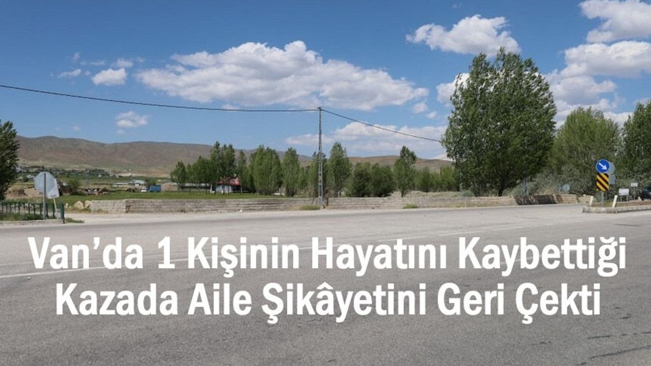 Van’daki Ölümlü Kazada Aile: “Şikâyetçi Değiliz”