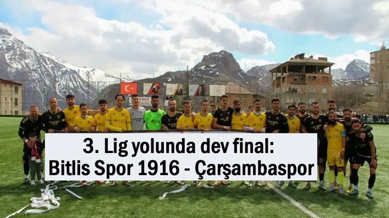 3. Lig yolunda finalin adı Bitlis ve Çarşambaspor oldu
