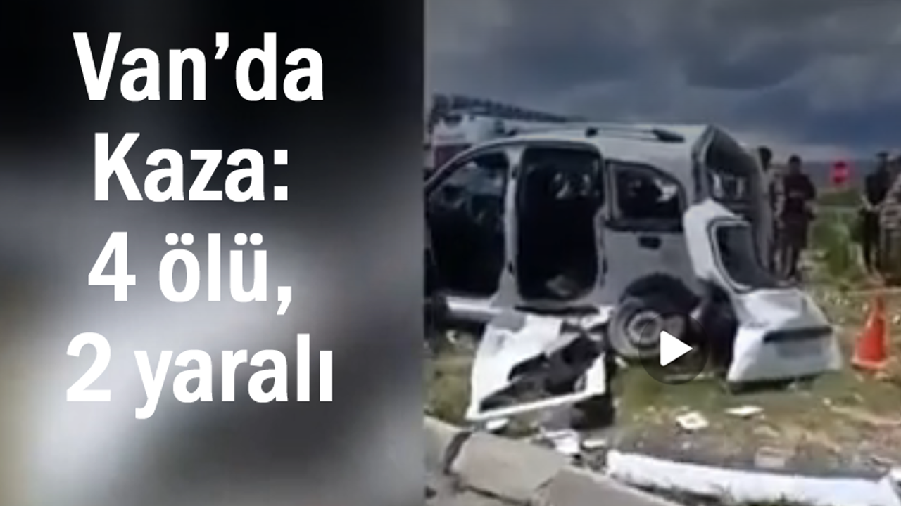 Van’da hafif ticari araç ile pikap çarpıştı: 4 ölü, 2 yaralı