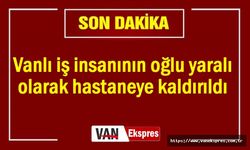 Van'da silahla yaralanan kişi hastaneye kaldırıldı