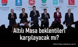 Altılı Masa beklentileri karşılayacak mı?