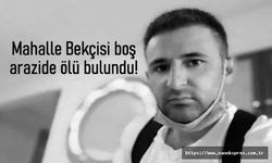 Bekçi boş arazide ölü bulundu!