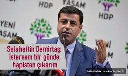 Demirtaş: İstersem bir günde hapisten çıkarım