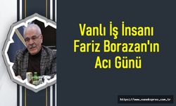 İş İnsanı Fariz Borazan'ın Acı Günü