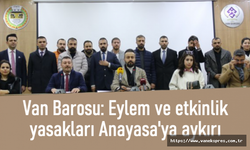 Van Barosu: Eylem ve etkinlik yasakları Anayasa'ya aykırı