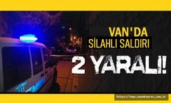 Van'da silahlı saldırıya uğrayan 2 kişi ağır yaralandı