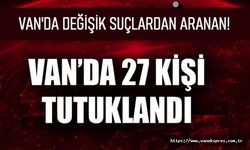 Van’da  41 Gözaltı 27'si tutuklandı