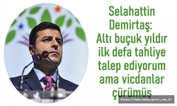 Demirtaş: İlk defa tahliye talep ediyorum ama vicdanlar çürümüş