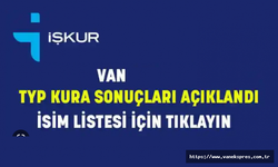 Van İŞKUR TYP sonuçları açıklandı! İşte isim listesi