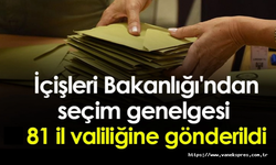 Bakanlıktan Van ve 80 İle 61 maddelik seçim genelgesi
