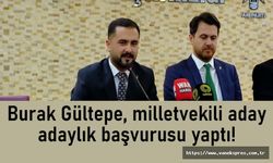Burak Gültepe, milletvekili aday adaylık başvurusu yaptı!