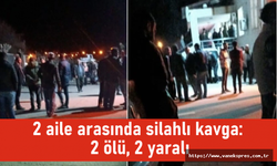 İki aile arasında silahlı çatışma: 2 ölü