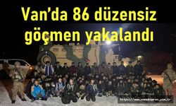 Van’da 86 düzensiz göçmen yakalandı