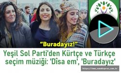Yeşil Sol Partisi Kürtçe ve Türkçe seçim müziği: Dîsa em!