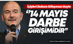 Süleyman Soylu: 14 Mayıs siyasi darbe girişimidir