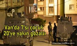 Van'da 7'si çocuk 20 Gözaltı