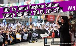 Van'da konuşan HDP Eş Genel Başkanı Buldan: 14 Mayıs'ta TOGG'a Bindirip Göndereceğiz