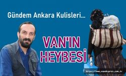 Van’ın Heybesi: Gündem Ankara Kulisleri...