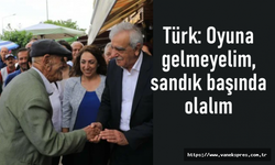 Ahmet Türk: Oyuna gelmeyelim, sandık başında olalım