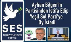 Ayhan Bilgen'in partisinden istifa edip Yeşil Sol'a oy istedi