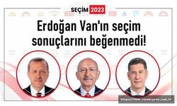 Erdoğan Van'ın seçim sonuçlarını beğenmedi!