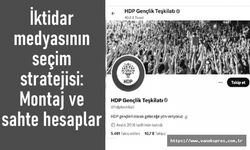 İktidar medyasının seçim stratejisi: Montaj ve sahte hesaplar
