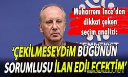 İnce: Çekilmeseydim bugünkü manzaranın tek sorumlusu ilan edilecektim