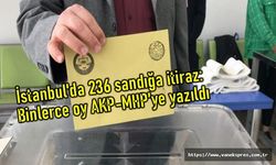 İstanbul'da 236 sandığa itiraz: Binlerce oy AKP-MHP'ye kaydırılmış