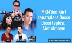 MKM’den Kürt sanatçılara Dosso Dossi tepkisi: Alet olmayın