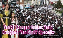 Van’da Konuşan Buldan: Yarın Erdoğan’a ‘Van Minüt’ diyeceğiz