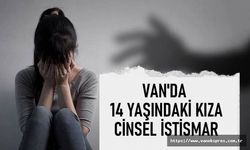 Van’da 14 yaşındaki liseli kıza cinsel istismar