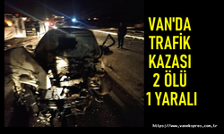 Van’da trafik kazası: 2 Ölü 1 Yaralı