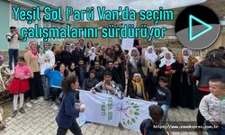 Yeşil Sol Parti Van’da seçim çalışmalarını sürdürüyor