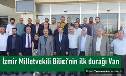 İzmir Milletvekili Bilici’nin ilk durağı Van oldu