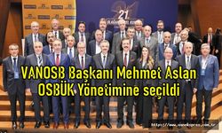 VANOSB Başkanı Aslan, OSBÜK Yönetimine seçildi